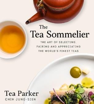 The Tea Sommelier: The Art of Selecting, Pairing and Appreciating the World’s Finest Teas Discount