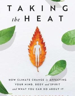 Taking the Heat : How Climate Change Is Affecting Your Mind, Body, and Spirit and What You Can Do about It Online Sale